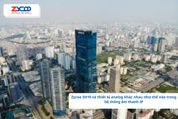Zycoo SH10 và thiết bị analog khác nhau như thế nào trong hệ thống âm thanh IP