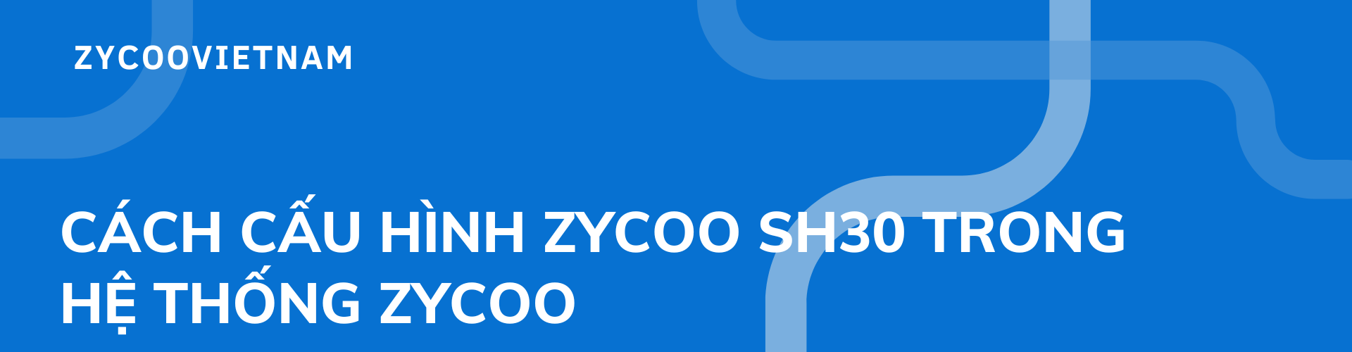 Cách cấu hình Zycoo SH30 trong hệ thống Zycoo