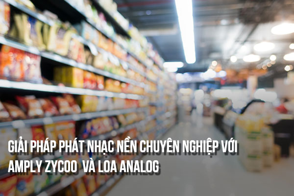 Giải pháp phát nhạc nền chuyên nghiệp với Amply Zycoo và loa analog