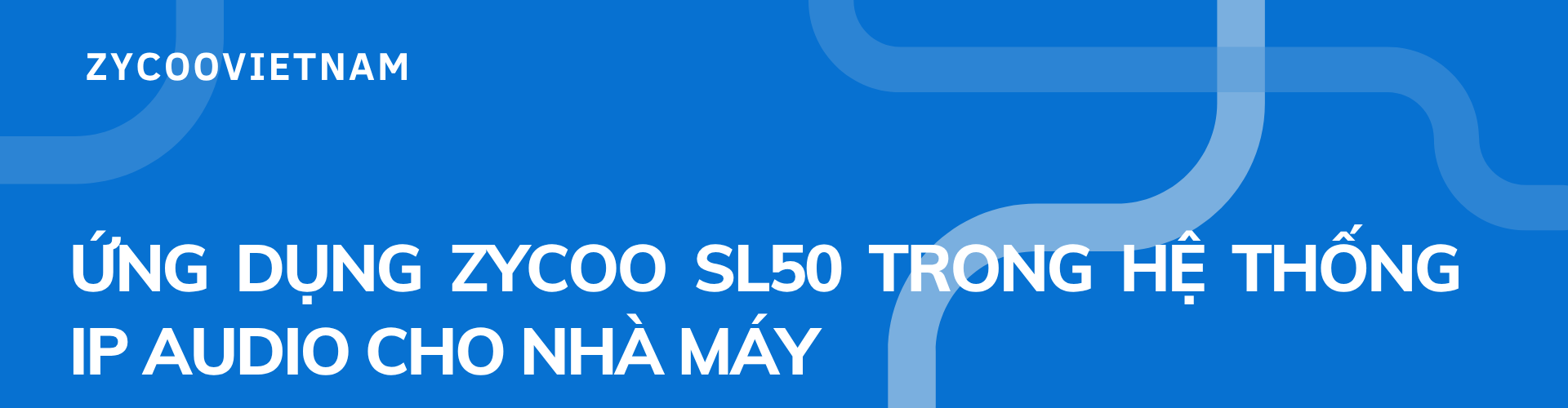 Ứng dụng Zycoo SL50 trong hệ thống IP Audio cho nhà máy