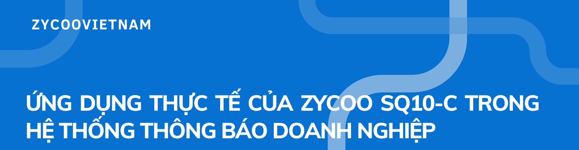 Ứng dụng thực tế của Zycoo SQ10-C trong hệ thống thông báo doanh nghiệp