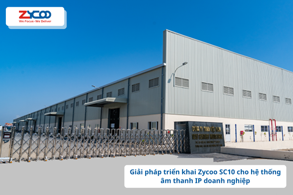 Giải pháp triển khai Zycoo SC10 cho hệ thống âm thanh IP doanh nghiệp