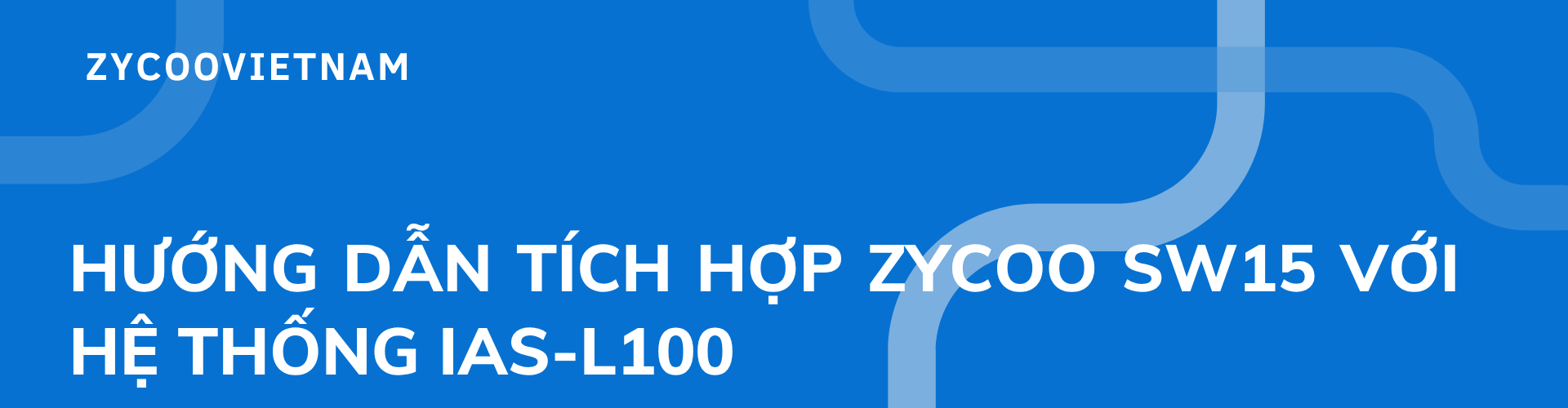 Hướng dẫn tích hợp Zycoo SW15 với hệ thống IAS-L100