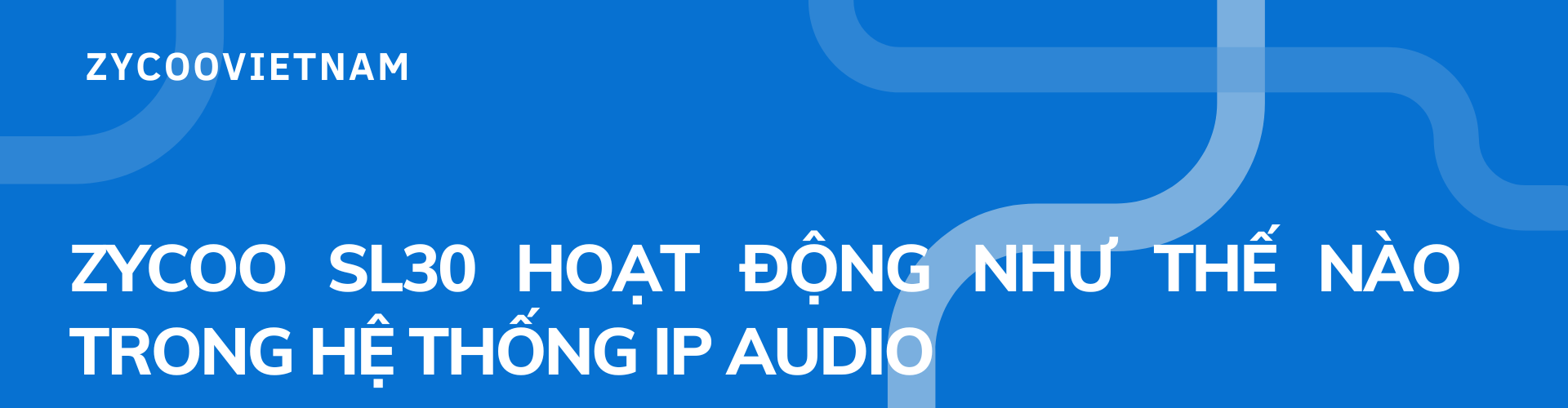 Zycoo SL30 hoạt động như thế nào trong hệ thống IP Audio?