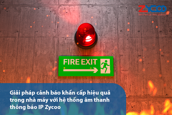 Giải pháp cảnh báo khẩn cấp hiệu quả trong nhà máy với hệ thống âm thanh thông báo IP Zycoo