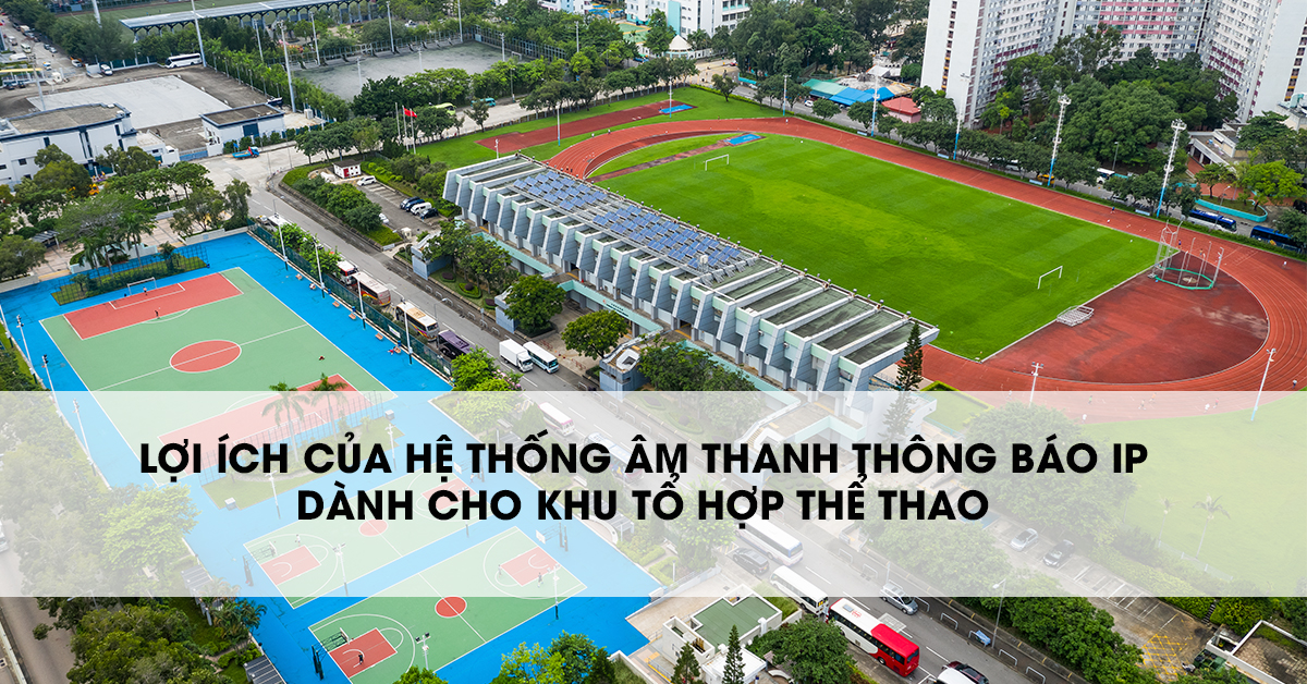giai-phap-lap-dat-he-thong-am-thanh-IP-cho-khu-to-hop-the-thao