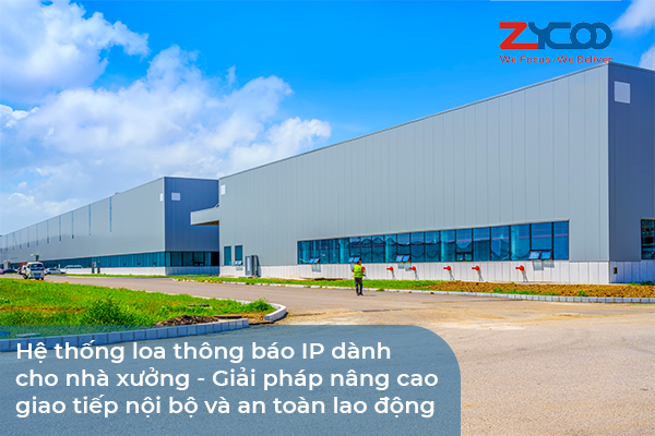 Hệ thống loa thông báo IP dành cho nhà xưởng - Giải pháp nâng cao giao tiếp nội bộ và an toàn lao động