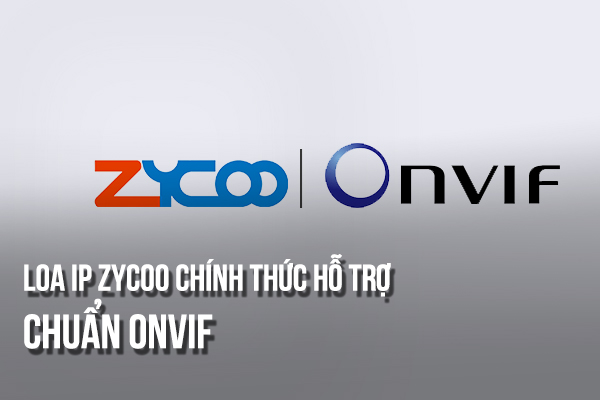 Loa IP Zycoo chính thức hỗ trợ chuẩn ONVIF