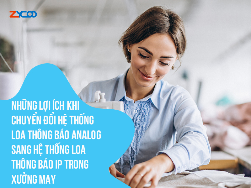 Những lợi ích khi chuyển đổi hệ thống loa thông báo analog sang hệ thống loa thông báo IP trong xưởng may