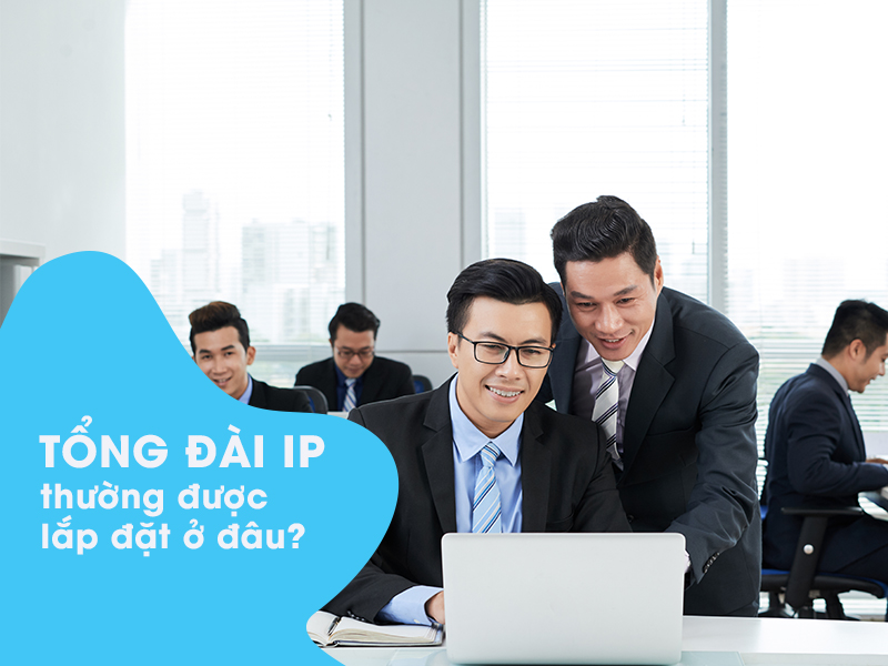 Tổng đài IP thường được lắp đặt ở những đâu?