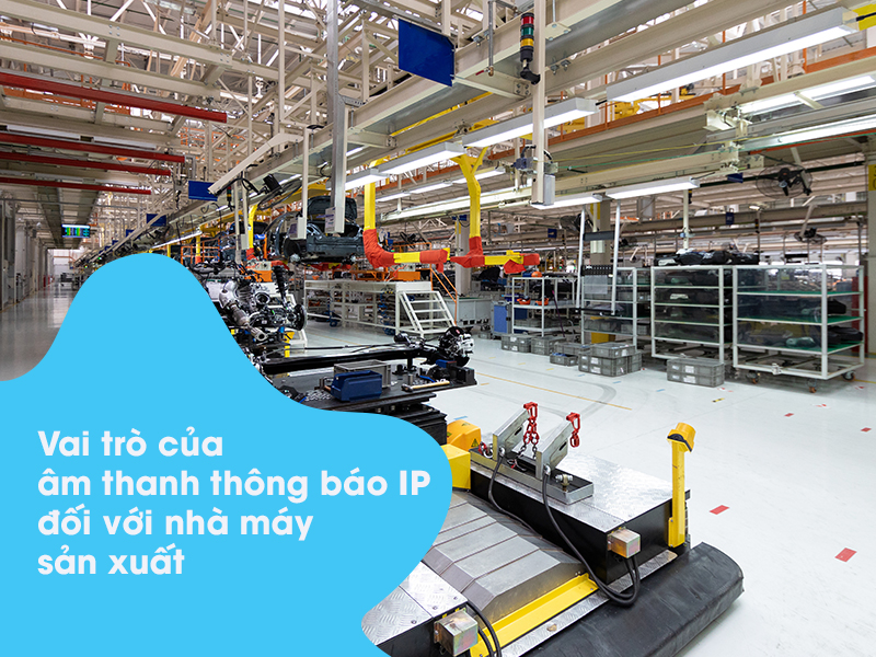 Vai trò của âm thanh thông báo IP đối với nhà máy sản xuất   