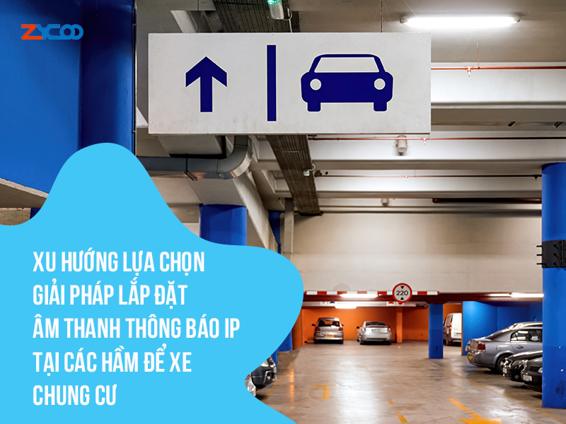 Xu hướng lựa chọn giải pháp lắp đặt âm thanh thông báo IP tại các hầm để xe chung cư